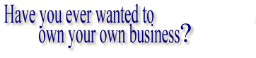 Have you dreamed of your own business?